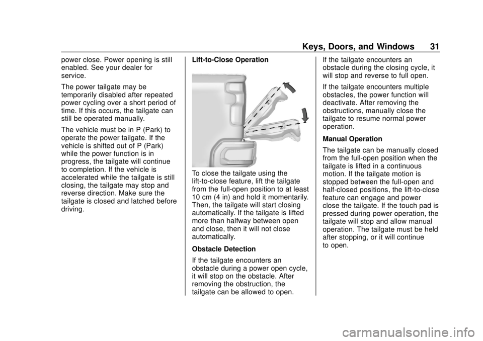 CHEVROLET SILVERADO 2500 2020 Owners Manual Chevrolet Silverado Owner Manual (GMNA-Localizing-U.S./Canada/Mexico-
13337620) - 2020 - CRC - 4/2/19
Keys, Doors, and Windows 31
power close. Power opening is still
enabled. See your dealer for
servi CHEVROLET SILVERADO 2500 2020 Owners Manual Chevrolet Silverado Owner Manual (GMNA-Localizing-U.S./Canada/Mexico-
13337620) - 2020 - CRC - 4/2/19
Keys, Doors, and Windows 31
power close. Power opening is still
enabled. See your dealer for
servi