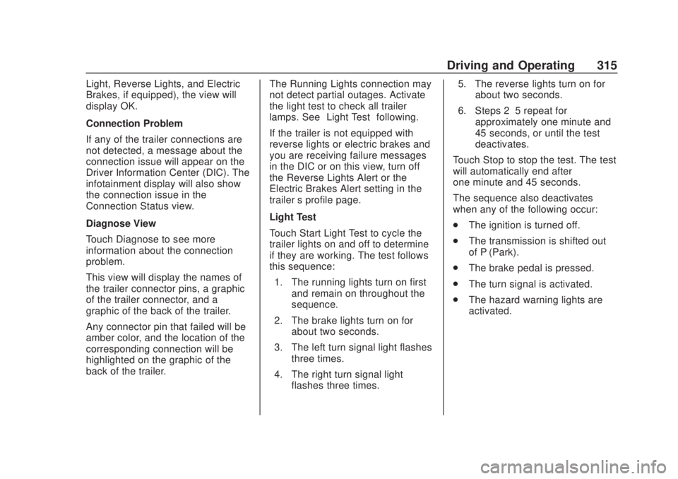 CHEVROLET SILVERADO 2500 2020  Owners Manual Chevrolet Silverado Owner Manual (GMNA-Localizing-U.S./Canada/Mexico-
13337620) - 2020 - CRC - 4/11/19
Driving and Operating 315
Light, Reverse Lights, and Electric
Brakes, if equipped), the view will