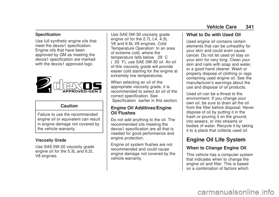 CHEVROLET SILVERADO 2500 2020  Owners Manual Chevrolet Silverado Owner Manual (GMNA-Localizing-U.S./Canada/Mexico-
13337620) - 2020 - CRC - 4/10/19
Vehicle Care 341
Specification
Use full synthetic engine oils that
meet the dexos1 specification.