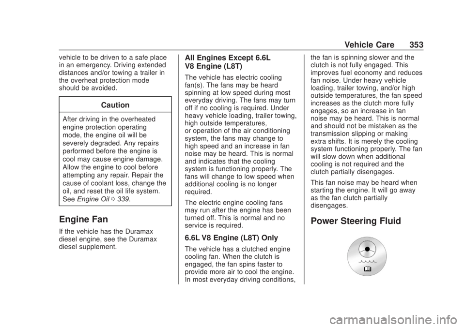 CHEVROLET SILVERADO 2500 2020  Owners Manual Chevrolet Silverado Owner Manual (GMNA-Localizing-U.S./Canada/Mexico-
13337620) - 2020 - CRC - 4/10/19
Vehicle Care 353
vehicle to be driven to a safe place
in an emergency. Driving extended
distances