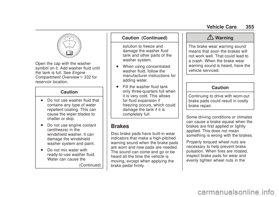 CHEVROLET SILVERADO 2500 2020  Owners Manual Chevrolet Silverado Owner Manual (GMNA-Localizing-U.S./Canada/Mexico-
13337620) - 2020 - CRC - 4/10/19
Vehicle Care 355
Open the cap with the washer
symbol on it. Add washer fluid until
the tank is fu