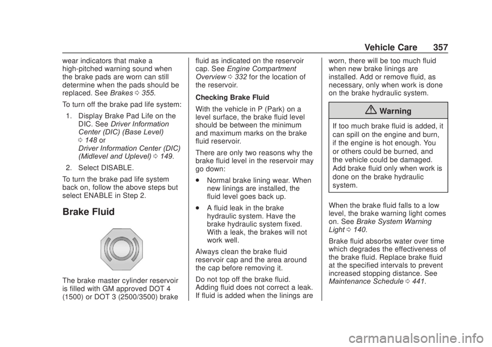 CHEVROLET SILVERADO 2500 2020  Owners Manual Chevrolet Silverado Owner Manual (GMNA-Localizing-U.S./Canada/Mexico-
13337620) - 2020 - CRC - 4/10/19
Vehicle Care 357
wear indicators that make a
high-pitched warning sound when
the brake pads are w