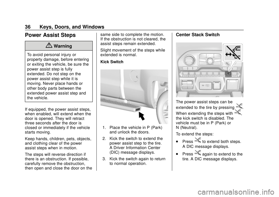 CHEVROLET SILVERADO 2500 2020 Owners Manual Chevrolet Silverado Owner Manual (GMNA-Localizing-U.S./Canada/Mexico-
13337620) - 2020 - CRC - 4/2/19
36 Keys, Doors, and Windows
Power Assist Steps
{Warning
To avoid personal injury or
property damag CHEVROLET SILVERADO 2500 2020 Owners Manual Chevrolet Silverado Owner Manual (GMNA-Localizing-U.S./Canada/Mexico-
13337620) - 2020 - CRC - 4/2/19
36 Keys, Doors, and Windows
Power Assist Steps
{Warning
To avoid personal injury or
property damag