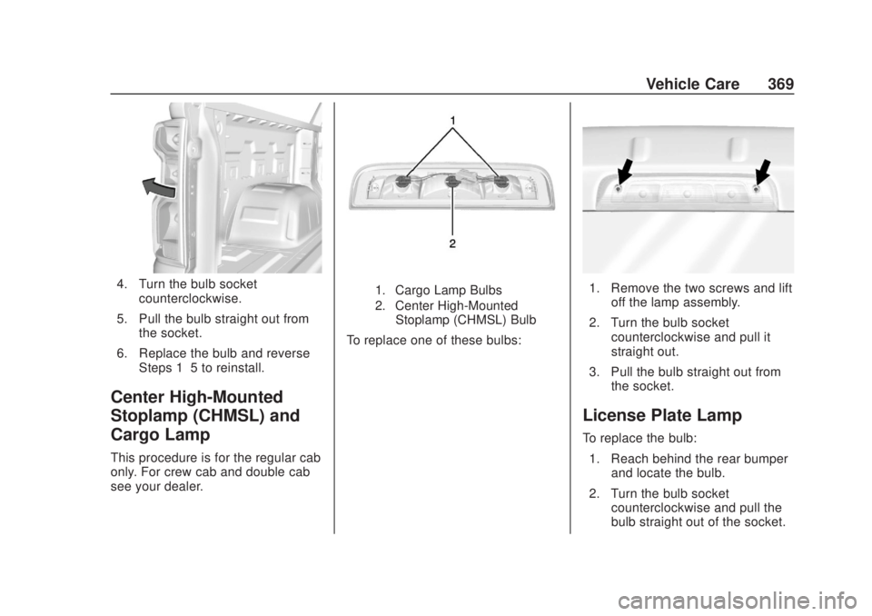 CHEVROLET SILVERADO 2500 2020  Owners Manual Chevrolet Silverado Owner Manual (GMNA-Localizing-U.S./Canada/Mexico-
13337620) - 2020 - CRC - 4/10/19
Vehicle Care 369
4. Turn the bulb socketcounterclockwise.
5. Pull the bulb straight out from the 