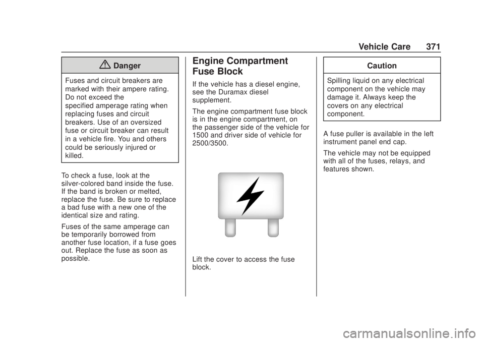CHEVROLET SILVERADO 2500 2020  Owners Manual Chevrolet Silverado Owner Manual (GMNA-Localizing-U.S./Canada/Mexico-
13337620) - 2020 - CRC - 4/10/19
Vehicle Care 371
{Danger
Fuses and circuit breakers are
marked with their ampere rating.
Do not e
