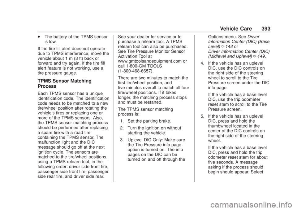 CHEVROLET SILVERADO 2500 2020  Owners Manual Chevrolet Silverado Owner Manual (GMNA-Localizing-U.S./Canada/Mexico-
13337620) - 2020 - CRC - 4/10/19
Vehicle Care 393
.The battery of the TPMS sensor
is low.
If the tire fill alert does not operate

