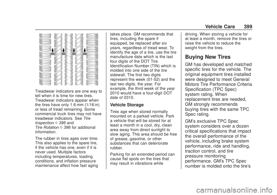 CHEVROLET SILVERADO 2500 2020  Owners Manual Chevrolet Silverado Owner Manual (GMNA-Localizing-U.S./Canada/Mexico-
13337620) - 2020 - CRC - 4/10/19
Vehicle Care 399
Treadwear indicators are one way to
tell when it is time for new tires.
Treadwea