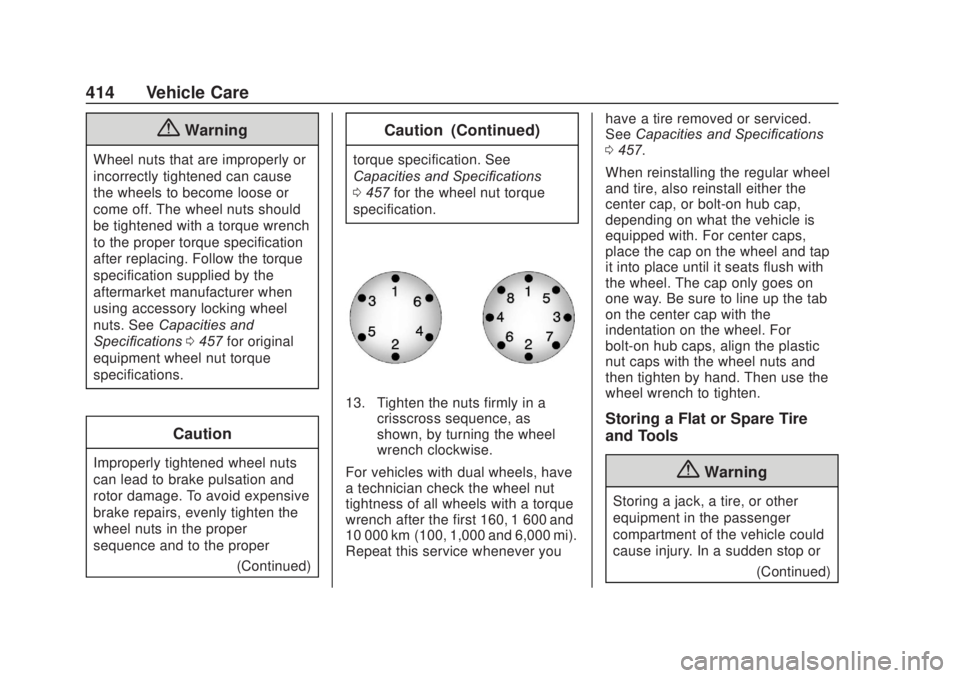CHEVROLET SILVERADO 2500 2020  Owners Manual Chevrolet Silverado Owner Manual (GMNA-Localizing-U.S./Canada/Mexico-
13337620) - 2020 - CRC - 4/10/19
414 Vehicle Care
{Warning
Wheel nuts that are improperly or
incorrectly tightened can cause
the w
