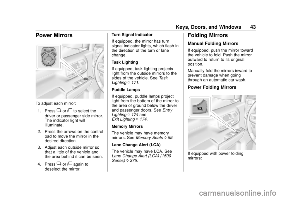 CHEVROLET SILVERADO 2500 2020 Owners Manual Chevrolet Silverado Owner Manual (GMNA-Localizing-U.S./Canada/Mexico-
13337620) - 2020 - CRC - 4/2/19
Keys, Doors, and Windows 43
Power Mirrors
To adjust each mirror:1. Press
jor|to select the
driver CHEVROLET SILVERADO 2500 2020 Owners Manual Chevrolet Silverado Owner Manual (GMNA-Localizing-U.S./Canada/Mexico-
13337620) - 2020 - CRC - 4/2/19
Keys, Doors, and Windows 43
Power Mirrors
To adjust each mirror:1. Press
jor|to select the
driver