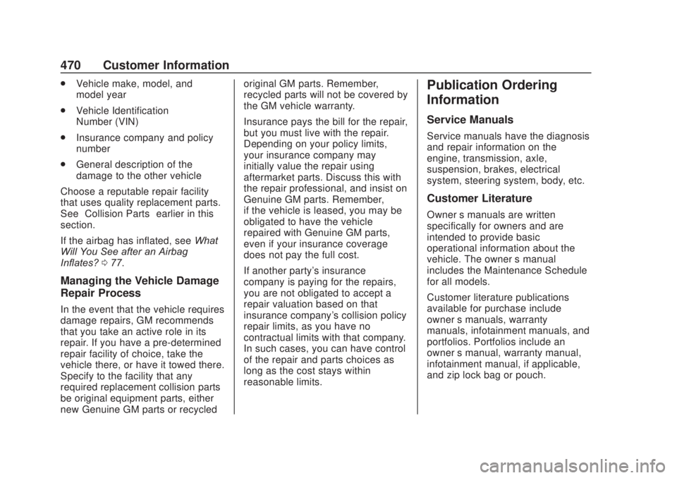 CHEVROLET SILVERADO 2500 2020  Owners Manual Chevrolet Silverado Owner Manual (GMNA-Localizing-U.S./Canada/Mexico-
13337620) - 2020 - CRC - 4/10/19
470 Customer Information
.Vehicle make, model, and
model year
. Vehicle Identification
Number (VI
