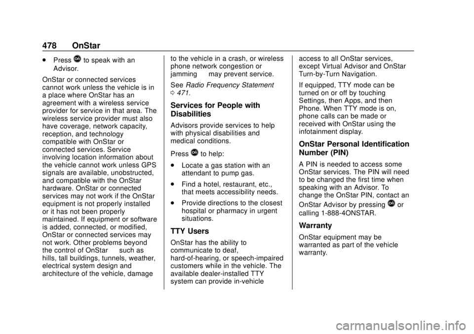 CHEVROLET SILVERADO 2500 2020  Owners Manual Chevrolet Silverado Owner Manual (GMNA-Localizing-U.S./Canada/Mexico-
13337620) - 2020 - CRC - 4/2/19
478 OnStar
.PressQto speak with an
Advisor.
OnStar or connected services
cannot work unless the ve