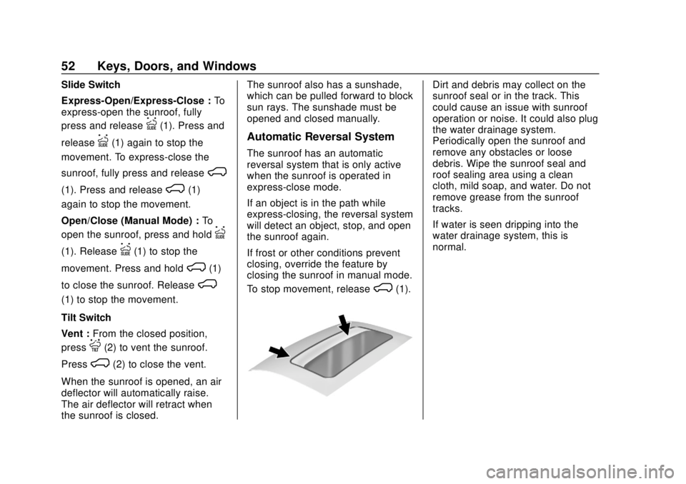CHEVROLET SILVERADO 2500 2020 Owners Manual Chevrolet Silverado Owner Manual (GMNA-Localizing-U.S./Canada/Mexico-
13337620) - 2020 - CRC - 4/2/19
52 Keys, Doors, and Windows
Slide Switch
Express-Open/Express-Close :To
express-open the sunroof, CHEVROLET SILVERADO 2500 2020 Owners Manual Chevrolet Silverado Owner Manual (GMNA-Localizing-U.S./Canada/Mexico-
13337620) - 2020 - CRC - 4/2/19
52 Keys, Doors, and Windows
Slide Switch
Express-Open/Express-Close :To
express-open the sunroof,
