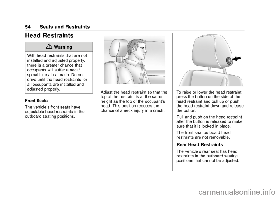 CHEVROLET SILVERADO 2500 2020 Owners Manual Chevrolet Silverado Owner Manual (GMNA-Localizing-U.S./Canada/Mexico-
13337620) - 2020 - CRC - 4/2/19
54 Seats and Restraints
Head Restraints
{Warning
With head restraints that are not
installed and a CHEVROLET SILVERADO 2500 2020 Owners Manual Chevrolet Silverado Owner Manual (GMNA-Localizing-U.S./Canada/Mexico-
13337620) - 2020 - CRC - 4/2/19
54 Seats and Restraints
Head Restraints
{Warning
With head restraints that are not
installed and a