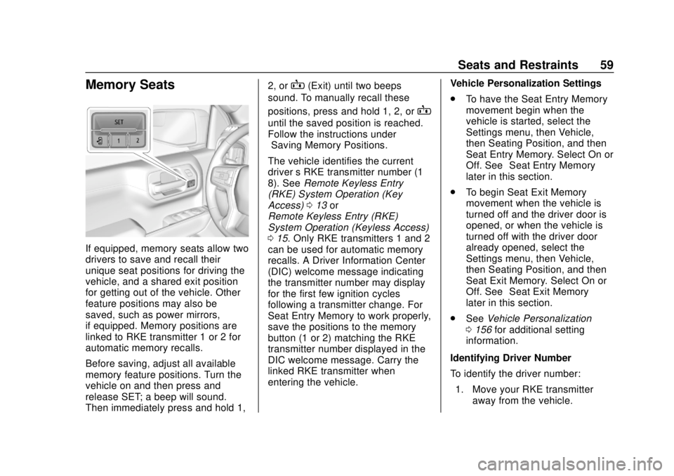CHEVROLET SILVERADO 2500 2020  Owners Manual Chevrolet Silverado Owner Manual (GMNA-Localizing-U.S./Canada/Mexico-
13337620) - 2020 - CRC - 4/2/19
Seats and Restraints 59
Memory Seats
If equipped, memory seats allow two
drivers to save and recal