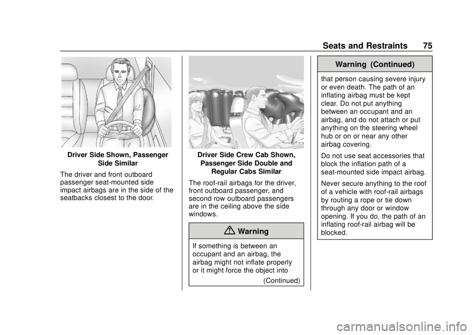 CHEVROLET SILVERADO 2500 2020 Owners Manual Chevrolet Silverado Owner Manual (GMNA-Localizing-U.S./Canada/Mexico-
13337620) - 2020 - CRC - 4/2/19
Seats and Restraints 75
Driver Side Shown, PassengerSide Similar
The driver and front outboard
pas CHEVROLET SILVERADO 2500 2020 Owners Manual Chevrolet Silverado Owner Manual (GMNA-Localizing-U.S./Canada/Mexico-
13337620) - 2020 - CRC - 4/2/19
Seats and Restraints 75
Driver Side Shown, PassengerSide Similar
The driver and front outboard
pas