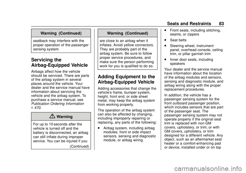 CHEVROLET SILVERADO 2500 2020 Owners Manual Chevrolet Silverado Owner Manual (GMNA-Localizing-U.S./Canada/Mexico-
13337620) - 2020 - CRC - 4/2/19
Seats and Restraints 83
Warning (Continued)
seatback may interfere with the
proper operation of th CHEVROLET SILVERADO 2500 2020 Owners Manual Chevrolet Silverado Owner Manual (GMNA-Localizing-U.S./Canada/Mexico-
13337620) - 2020 - CRC - 4/2/19
Seats and Restraints 83
Warning (Continued)
seatback may interfere with the
proper operation of th