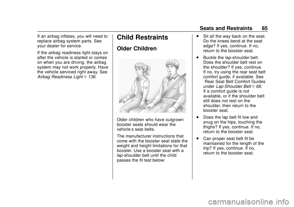 CHEVROLET SILVERADO 2500 2020 Owners Manual Chevrolet Silverado Owner Manual (GMNA-Localizing-U.S./Canada/Mexico-
13337620) - 2020 - CRC - 4/2/19
Seats and Restraints 85
If an airbag inflates, you will need to
replace airbag system parts. See
y CHEVROLET SILVERADO 2500 2020 Owners Manual Chevrolet Silverado Owner Manual (GMNA-Localizing-U.S./Canada/Mexico-
13337620) - 2020 - CRC - 4/2/19
Seats and Restraints 85
If an airbag inflates, you will need to
replace airbag system parts. See
y