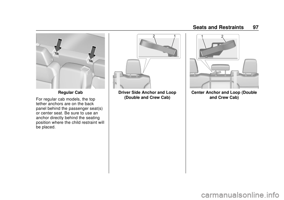 CHEVROLET SILVERADO 2500 2020  Owners Manual Chevrolet Silverado Owner Manual (GMNA-Localizing-U.S./Canada/Mexico-
13337620) - 2020 - CRC - 4/2/19
Seats and Restraints 97
Regular Cab
For regular cab models, the top
tether anchors are on the back