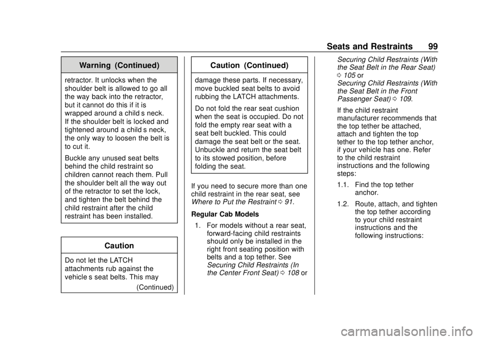 CHEVROLET SILVERADO 2500 2020  Owners Manual Chevrolet Silverado Owner Manual (GMNA-Localizing-U.S./Canada/Mexico-
13337620) - 2020 - CRC - 4/2/19
Seats and Restraints 99
Warning (Continued)
retractor. It unlocks when the
shoulder belt is allowe