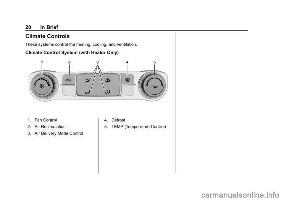 CHEVROLET SILVERADO 2500 2018  Owners Manual Chevrolet Silverado LD 1500 and Silverado 2500/3500 Owner Manual (GMNA-
Localizing-U.S./Canada-12162993) - 2019 - crc - 4/4/18
20 In Brief
Climate Controls
These systems control the heating, cooling, 