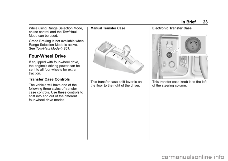 CHEVROLET SILVERADO 2500 2018  Owners Manual Chevrolet Silverado LD 1500 and Silverado 2500/3500 Owner Manual (GMNA-
Localizing-U.S./Canada-12162993) - 2019 - crc - 4/4/18
In Brief 23
While using Range Selection Mode,
cruise control and the Tow/