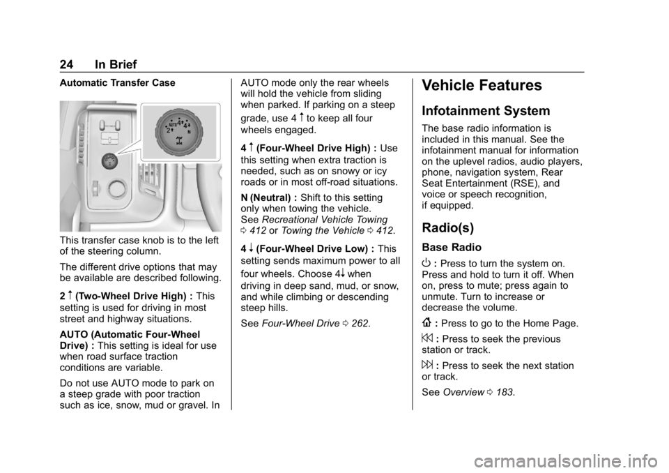 CHEVROLET SILVERADO 2500 2018 Owners Manual Chevrolet Silverado LD 1500 and Silverado 2500/3500 Owner Manual (GMNA-
Localizing-U.S./Canada-12162993) - 2019 - crc - 4/4/18
24 In Brief
Automatic Transfer Case
This transfer case knob is to the lef CHEVROLET SILVERADO 2500 2018 Owners Manual Chevrolet Silverado LD 1500 and Silverado 2500/3500 Owner Manual (GMNA-
Localizing-U.S./Canada-12162993) - 2019 - crc - 4/4/18
24 In Brief
Automatic Transfer Case
This transfer case knob is to the lef