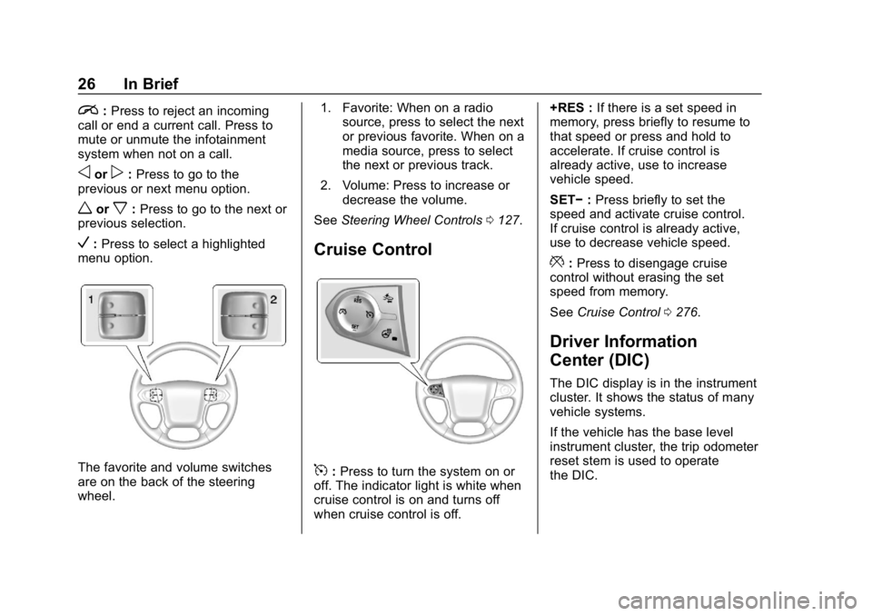 CHEVROLET SILVERADO 2500 2018 Owners Manual Chevrolet Silverado LD 1500 and Silverado 2500/3500 Owner Manual (GMNA-
Localizing-U.S./Canada-12162993) - 2019 - crc - 4/4/18
26 In Brief
i:Press to reject an incoming
call or end a current call. Pre CHEVROLET SILVERADO 2500 2018 Owners Manual Chevrolet Silverado LD 1500 and Silverado 2500/3500 Owner Manual (GMNA-
Localizing-U.S./Canada-12162993) - 2019 - crc - 4/4/18
26 In Brief
i:Press to reject an incoming
call or end a current call. Pre
