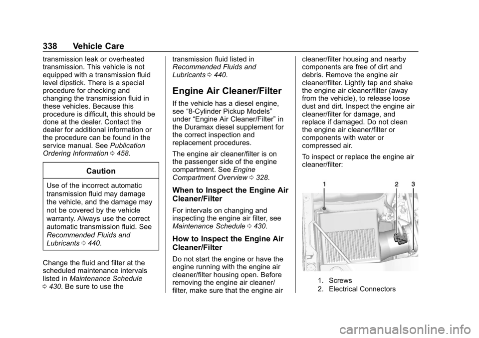 CHEVROLET SILVERADO 2500 2018 Owners Manual Chevrolet Silverado LD 1500 and Silverado 2500/3500 Owner Manual (GMNA-
Localizing-U.S./Canada-12162993) - 2019 - crc - 4/4/18
338 Vehicle Care
transmission leak or overheated
transmission. This vehic CHEVROLET SILVERADO 2500 2018 Owners Manual Chevrolet Silverado LD 1500 and Silverado 2500/3500 Owner Manual (GMNA-
Localizing-U.S./Canada-12162993) - 2019 - crc - 4/4/18
338 Vehicle Care
transmission leak or overheated
transmission. This vehic