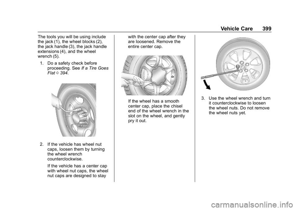 CHEVROLET SILVERADO 2500 2018  Owners Manual Chevrolet Silverado LD 1500 and Silverado 2500/3500 Owner Manual (GMNA-
Localizing-U.S./Canada-12162993) - 2019 - crc - 4/4/18
Vehicle Care 399
The tools you will be using include
the jack (1), the wh