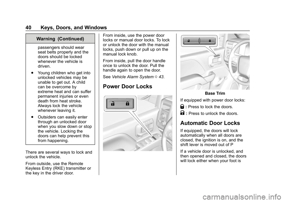 CHEVROLET SILVERADO 2500 2018 Owners Manual Chevrolet Silverado LD 1500 and Silverado 2500/3500 Owner Manual (GMNA-
Localizing-U.S./Canada-12162993) - 2019 - crc - 4/4/18
40 Keys, Doors, and Windows
Warning (Continued)
passengers should wear
se CHEVROLET SILVERADO 2500 2018 Owners Manual Chevrolet Silverado LD 1500 and Silverado 2500/3500 Owner Manual (GMNA-
Localizing-U.S./Canada-12162993) - 2019 - crc - 4/4/18
40 Keys, Doors, and Windows
Warning (Continued)
passengers should wear
se