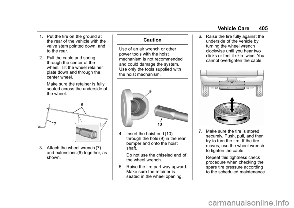 CHEVROLET SILVERADO 2500 2018 Owners Manual Chevrolet Silverado LD 1500 and Silverado 2500/3500 Owner Manual (GMNA-
Localizing-U.S./Canada-12162993) - 2019 - crc - 4/4/18
Vehicle Care 405
1. Put the tire on the ground atthe rear of the vehicle CHEVROLET SILVERADO 2500 2018 Owners Manual Chevrolet Silverado LD 1500 and Silverado 2500/3500 Owner Manual (GMNA-
Localizing-U.S./Canada-12162993) - 2019 - crc - 4/4/18
Vehicle Care 405
1. Put the tire on the ground atthe rear of the vehicle