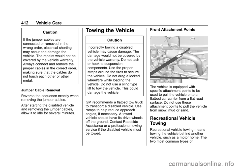 CHEVROLET SILVERADO 2500 2018 Owners Manual Chevrolet Silverado LD 1500 and Silverado 2500/3500 Owner Manual (GMNA-
Localizing-U.S./Canada-12162993) - 2019 - crc - 4/4/18
412 Vehicle Care
Caution
If the jumper cables are
connected or removed in CHEVROLET SILVERADO 2500 2018 Owners Manual Chevrolet Silverado LD 1500 and Silverado 2500/3500 Owner Manual (GMNA-
Localizing-U.S./Canada-12162993) - 2019 - crc - 4/4/18
412 Vehicle Care
Caution
If the jumper cables are
connected or removed in