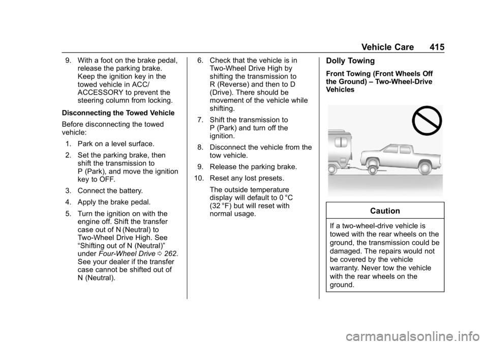 CHEVROLET SILVERADO 2500 2018 Owners Manual Chevrolet Silverado LD 1500 and Silverado 2500/3500 Owner Manual (GMNA-
Localizing-U.S./Canada-12162993) - 2019 - crc - 4/4/18
Vehicle Care 415
9. With a foot on the brake pedal,release the parking br CHEVROLET SILVERADO 2500 2018 Owners Manual Chevrolet Silverado LD 1500 and Silverado 2500/3500 Owner Manual (GMNA-
Localizing-U.S./Canada-12162993) - 2019 - crc - 4/4/18
Vehicle Care 415
9. With a foot on the brake pedal,release the parking br