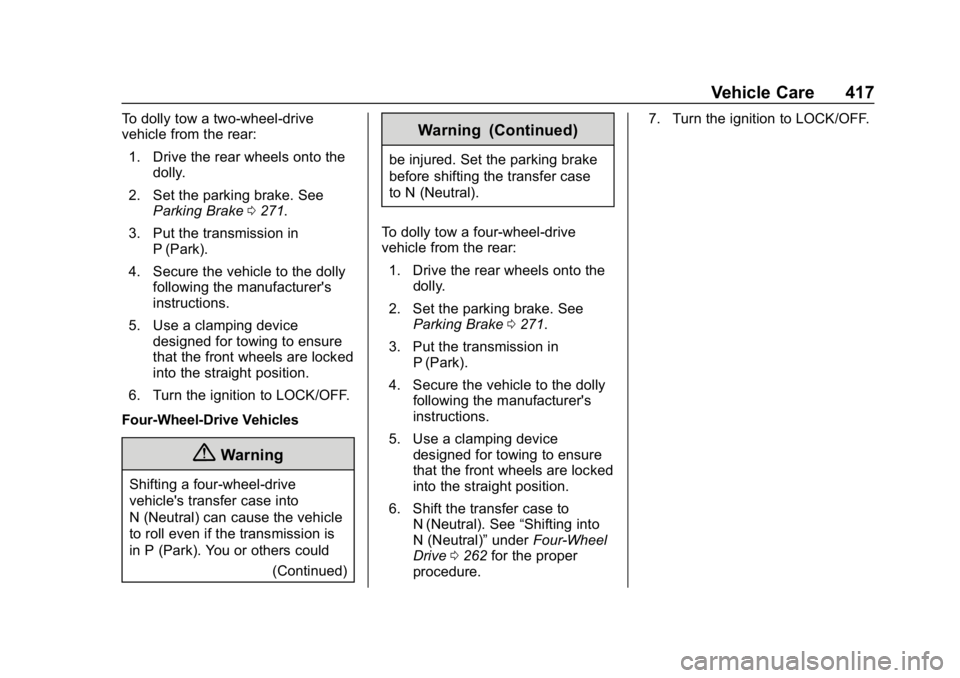 CHEVROLET SILVERADO 2500 2018 Owners Manual Chevrolet Silverado LD 1500 and Silverado 2500/3500 Owner Manual (GMNA-
Localizing-U.S./Canada-12162993) - 2019 - crc - 4/4/18
Vehicle Care 417
To dolly tow a two-wheel-drive
vehicle from the rear:1. CHEVROLET SILVERADO 2500 2018 Owners Manual Chevrolet Silverado LD 1500 and Silverado 2500/3500 Owner Manual (GMNA-
Localizing-U.S./Canada-12162993) - 2019 - crc - 4/4/18
Vehicle Care 417
To dolly tow a two-wheel-drive
vehicle from the rear:1.