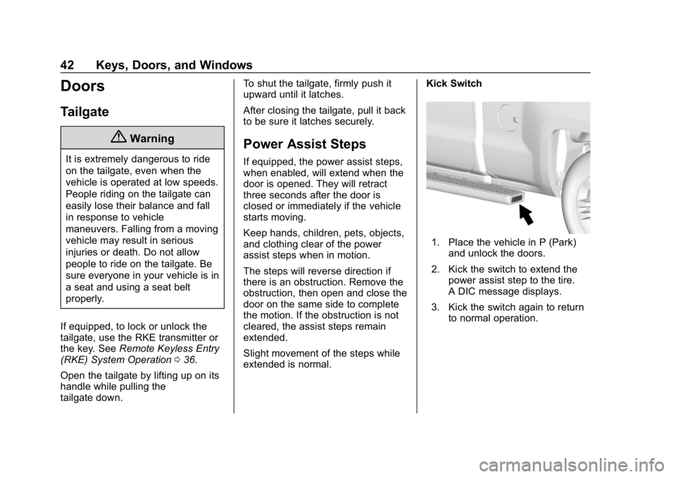 CHEVROLET SILVERADO 2500 2018 Owners Manual Chevrolet Silverado LD 1500 and Silverado 2500/3500 Owner Manual (GMNA-
Localizing-U.S./Canada-12162993) - 2019 - crc - 4/4/18
42 Keys, Doors, and Windows
Doors
Tailgate
{Warning
It is extremely dange CHEVROLET SILVERADO 2500 2018 Owners Manual Chevrolet Silverado LD 1500 and Silverado 2500/3500 Owner Manual (GMNA-
Localizing-U.S./Canada-12162993) - 2019 - crc - 4/4/18
42 Keys, Doors, and Windows
Doors
Tailgate
{Warning
It is extremely dange