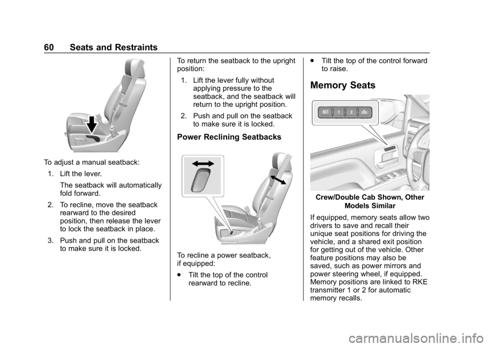 CHEVROLET SILVERADO 2500 2018 Owners Manual Chevrolet Silverado LD 1500 and Silverado 2500/3500 Owner Manual (GMNA-
Localizing-U.S./Canada-12162993) - 2019 - crc - 4/4/18
60 Seats and Restraints
To adjust a manual seatback:1. Lift the lever. Th CHEVROLET SILVERADO 2500 2018 Owners Manual Chevrolet Silverado LD 1500 and Silverado 2500/3500 Owner Manual (GMNA-
Localizing-U.S./Canada-12162993) - 2019 - crc - 4/4/18
60 Seats and Restraints
To adjust a manual seatback:1. Lift the lever. Th
