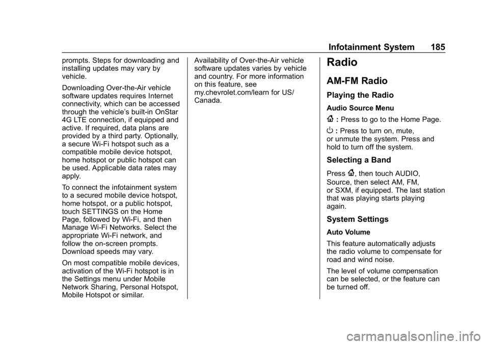 CHEVROLET SILVERADO 3500 2019  Owners Manual Chevrolet Silverado LD 1500 and Silverado 2500/3500 Owner Manual (GMNA-
Localizing-U.S./Canada-12162993) - 2019 - crc - 4/4/18
Infotainment System 185
prompts. Steps for downloading and
installing upd