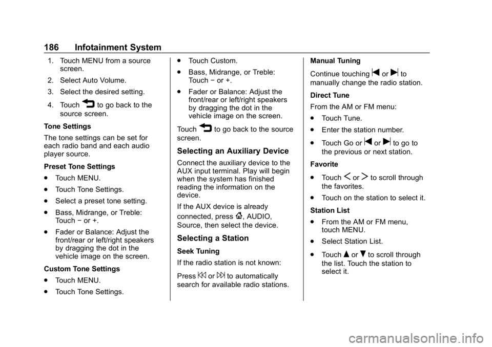 CHEVROLET SILVERADO 3500 2019  Owners Manual Chevrolet Silverado LD 1500 and Silverado 2500/3500 Owner Manual (GMNA-
Localizing-U.S./Canada-12162993) - 2019 - crc - 4/4/18
186 Infotainment System
1. Touch MENU from a sourcescreen.
2. Select Auto