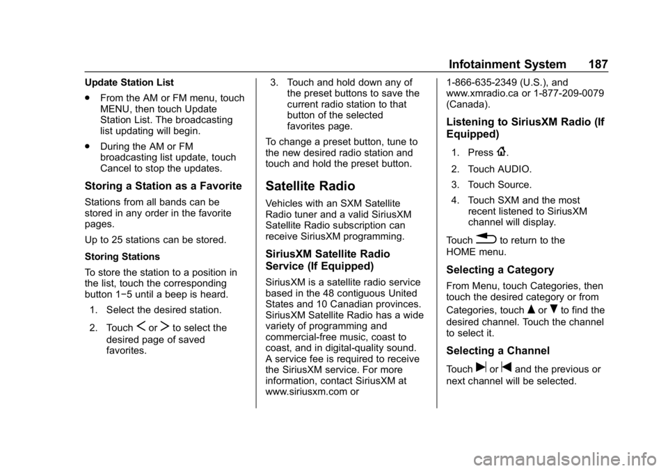 CHEVROLET SILVERADO 3500 2019  Owners Manual Chevrolet Silverado LD 1500 and Silverado 2500/3500 Owner Manual (GMNA-
Localizing-U.S./Canada-12162993) - 2019 - crc - 4/4/18
Infotainment System 187
Update Station List
.From the AM or FM menu, touc