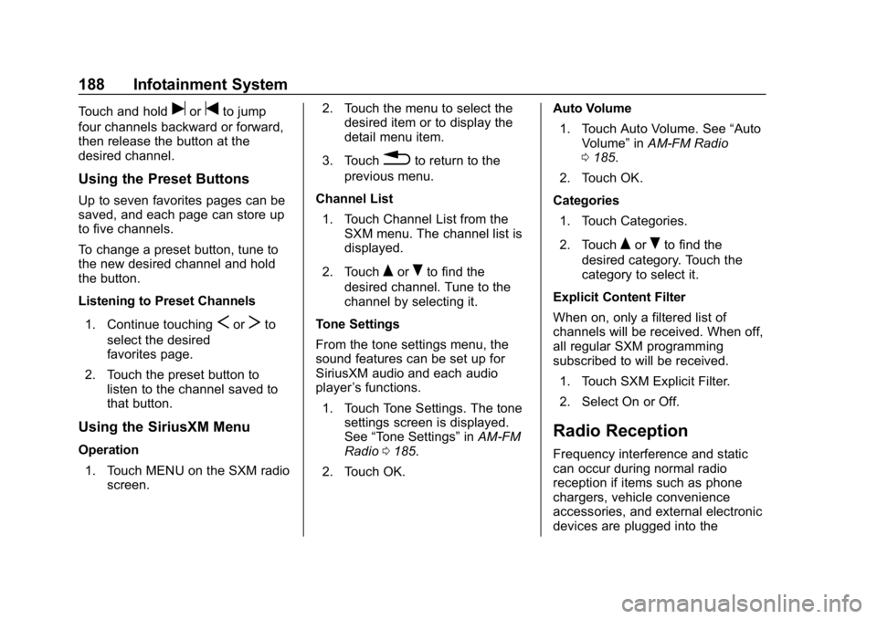 CHEVROLET SILVERADO 3500 2019  Owners Manual Chevrolet Silverado LD 1500 and Silverado 2500/3500 Owner Manual (GMNA-
Localizing-U.S./Canada-12162993) - 2019 - crc - 4/4/18
188 Infotainment System
Touch and holduortto jump
four channels backward 