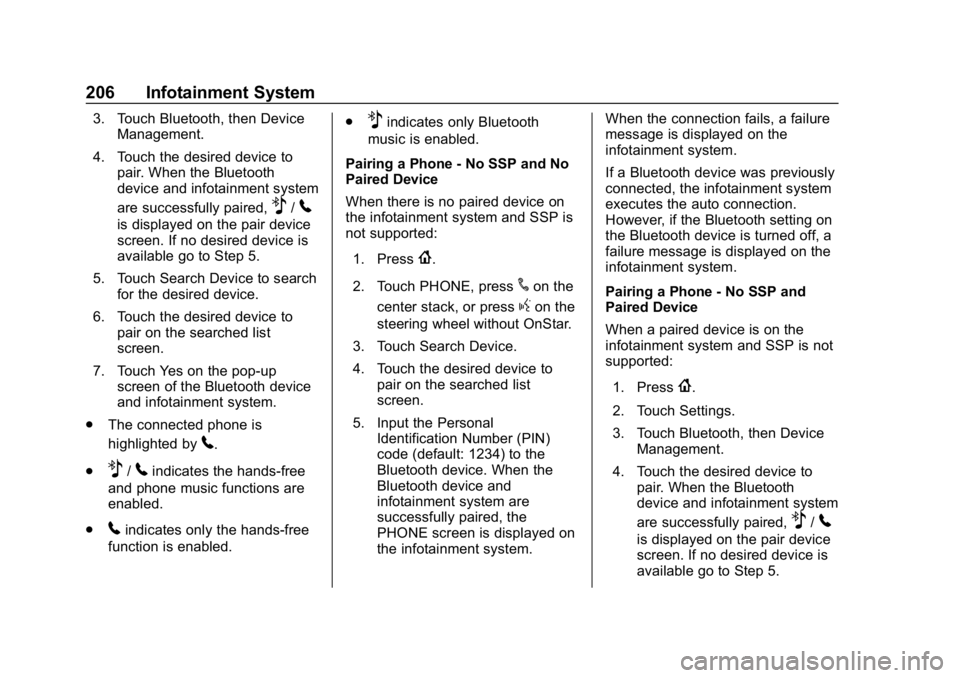 CHEVROLET SILVERADO 3500 2019  Owners Manual Chevrolet Silverado LD 1500 and Silverado 2500/3500 Owner Manual (GMNA-
Localizing-U.S./Canada-12162993) - 2019 - crc - 4/4/18
206 Infotainment System
3. Touch Bluetooth, then DeviceManagement.
4. Tou