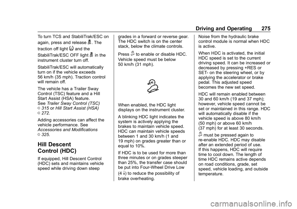 CHEVROLET SILVERADO 3500 2019  Owners Manual Chevrolet Silverado LD 1500 and Silverado 2500/3500 Owner Manual (GMNA-
Localizing-U.S./Canada-12162993) - 2019 - crc - 4/4/18
Driving and Operating 275
To turn TCS and StabiliTrak/ESC on
again, press