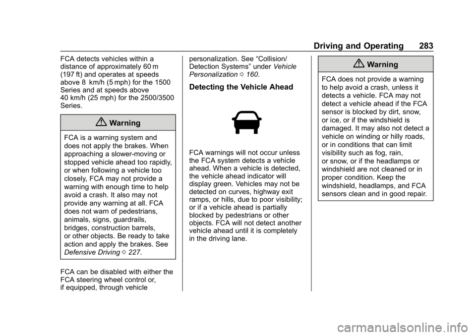 CHEVROLET SILVERADO 3500 2019  Owners Manual Chevrolet Silverado LD 1500 and Silverado 2500/3500 Owner Manual (GMNA-
Localizing-U.S./Canada-12162993) - 2019 - crc - 4/4/18
Driving and Operating 283
FCA detects vehicles within a
distance of appro