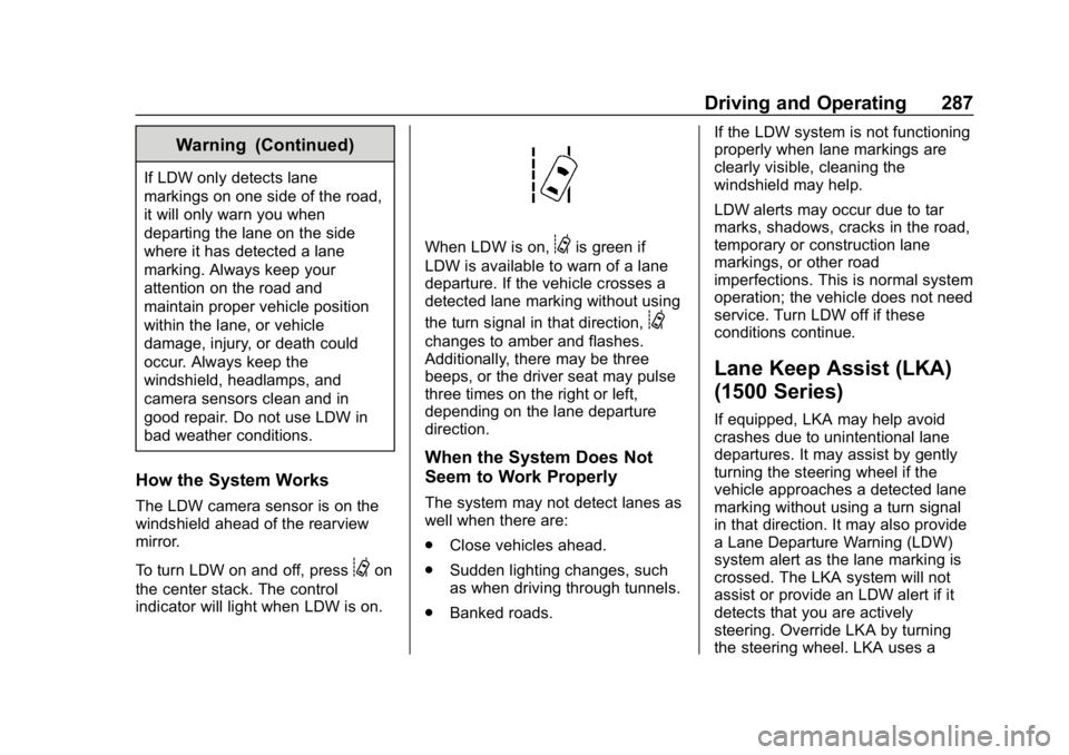 CHEVROLET SILVERADO 3500 2019  Owners Manual Chevrolet Silverado LD 1500 and Silverado 2500/3500 Owner Manual (GMNA-
Localizing-U.S./Canada-12162993) - 2019 - crc - 4/4/18
Driving and Operating 287
Warning (Continued)
If LDW only detects lane
ma