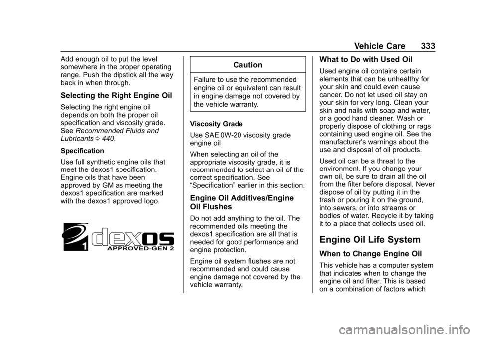 CHEVROLET SILVERADO 3500 2019  Owners Manual Chevrolet Silverado LD 1500 and Silverado 2500/3500 Owner Manual (GMNA-
Localizing-U.S./Canada-12162993) - 2019 - crc - 4/4/18
Vehicle Care 333
Add enough oil to put the level
somewhere in the proper 
