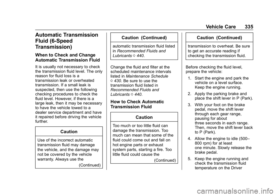 CHEVROLET SILVERADO 3500 2019  Owners Manual Chevrolet Silverado LD 1500 and Silverado 2500/3500 Owner Manual (GMNA-
Localizing-U.S./Canada-12162993) - 2019 - crc - 4/4/18
Vehicle Care 335
Automatic Transmission
Fluid (6-Speed
Transmission)
When