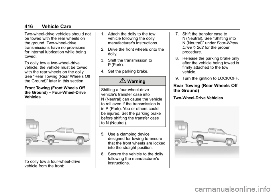 CHEVROLET SILVERADO 3500 2019  Owners Manual Chevrolet Silverado LD 1500 and Silverado 2500/3500 Owner Manual (GMNA-
Localizing-U.S./Canada-12162993) - 2019 - crc - 4/4/18
416 Vehicle Care
Two-wheel-drive vehicles should not
be towed with the re