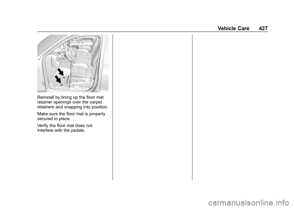 CHEVROLET SILVERADO 3500 2019  Owners Manual Chevrolet Silverado LD 1500 and Silverado 2500/3500 Owner Manual (GMNA-
Localizing-U.S./Canada-12162993) - 2019 - crc - 4/4/18
Vehicle Care 427
Reinstall by lining up the floor mat
retainer openings o