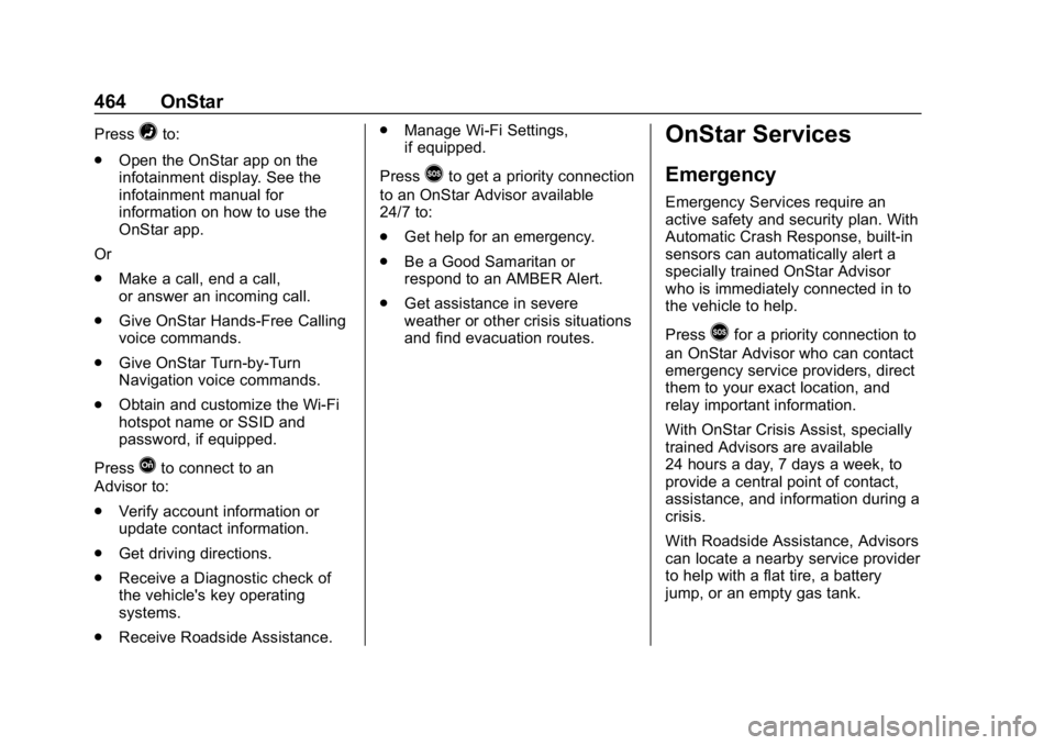CHEVROLET SILVERADO 3500 2019  Owners Manual Chevrolet Silverado LD 1500 and Silverado 2500/3500 Owner Manual (GMNA-
Localizing-U.S./Canada-12162993) - 2019 - crc - 4/4/18
464 OnStar
Press=to:
. Open the OnStar app on the
infotainment display. S