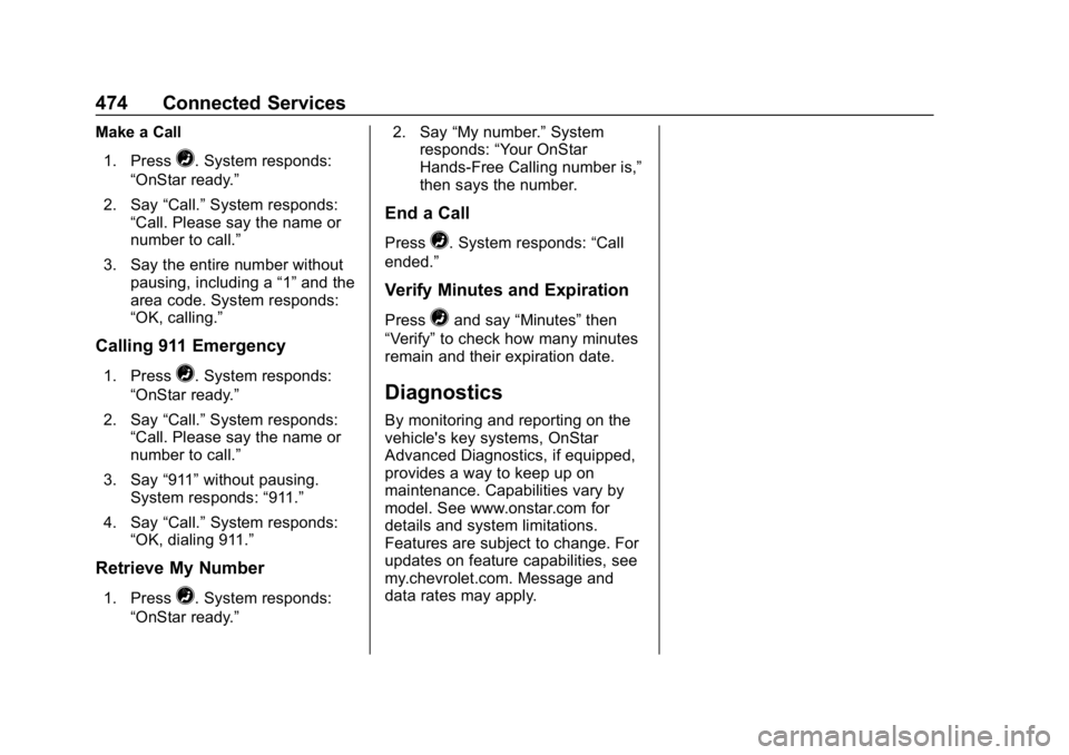 CHEVROLET SILVERADO 3500 2019  Owners Manual Chevrolet Silverado LD 1500 and Silverado 2500/3500 Owner Manual (GMNA-
Localizing-U.S./Canada-12162993) - 2019 - crc - 4/4/18
474 Connected Services
Make a Call1. Press
=. System responds:
“OnStar 